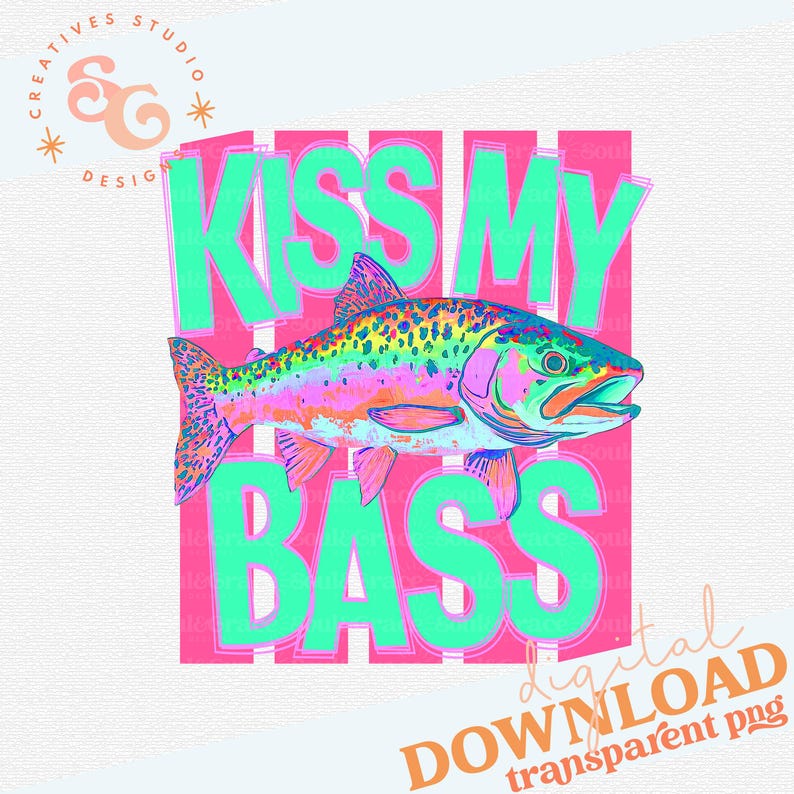 May include: A digital graphic design featuring a colorful fish illustration with the text "KISS MY BASS" in bright green letters over a pink background. The design includes the text "digital DOWNLOAD transparent png".