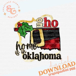 May include: A digital download of a Christmas-themed graphic featuring the outline of the state of Oklahoma with the text "Home is in Oklahoma" and "Ho Ho" in red and gold lettering. The graphic is decorated with holly and a plaid pattern.