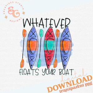 whatever floats your boat png for tank tops INSTANT DOWNLOAD, lake life sublimation designs for throw pillows, kayak png designs for tshirts
