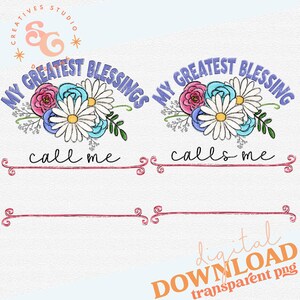 May include: A digital download of two watercolor illustrations with the text "My Greatest Blessing Calls Me" and "My Greatest Blessing Calls Me". Each illustration features a bouquet of flowers with pink, blue, and white petals.