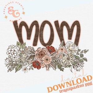 May include: A digital graphic with the word "MOM" in brown, outlined in a light pink hue. Below the word is a floral arrangement with white, red, and peach-colored flowers and green leaves. The image also includes the text "digital DOWNLOAD transparent png".