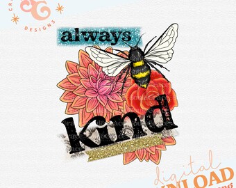 always be kind png designs for greeting cards, honey bee floral png for commercial use, bumble bee png files for sublimation for shirts