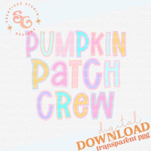 May include: A digital download of a graphic design featuring the text "Pumpkin Patch Crew" in a colourful, playful font. The letters are outlined in a contrasting colour and have a slightly textured appearance. The text is set against a light pink background.