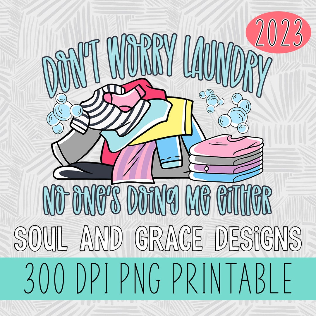 Don't Worry Laundry Digital Design INSTANT DOWNLOAD PNG Printable