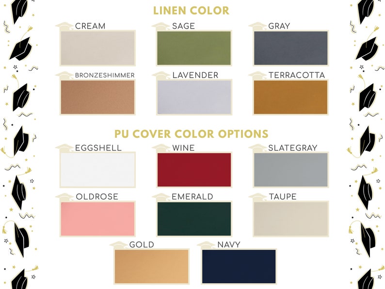May include: Color chart showing linen and PU cover options for a graduation cap. Linen colors include cream, sage, gray, bronzeshimmer, lavender, and terracotta. PU cover colors include eggshell, wine, slate gray, old rose, emerald, taupe, gold, and navy.