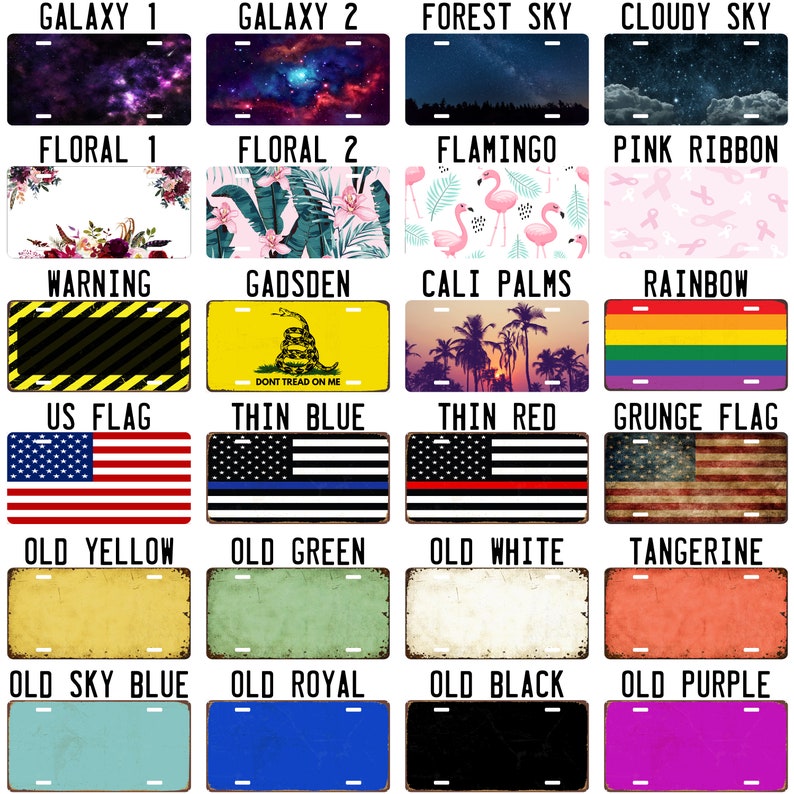 May include: A collection of 20 different license plate designs. The designs include a galaxy, floral, flamingo, warning, Gadsden flag, California palms, rainbow, US flag, thin blue line, thin red line, grunge flag, old yellow, old green, old white, tangerine, old sky blue, old royal, old black, and old purple.