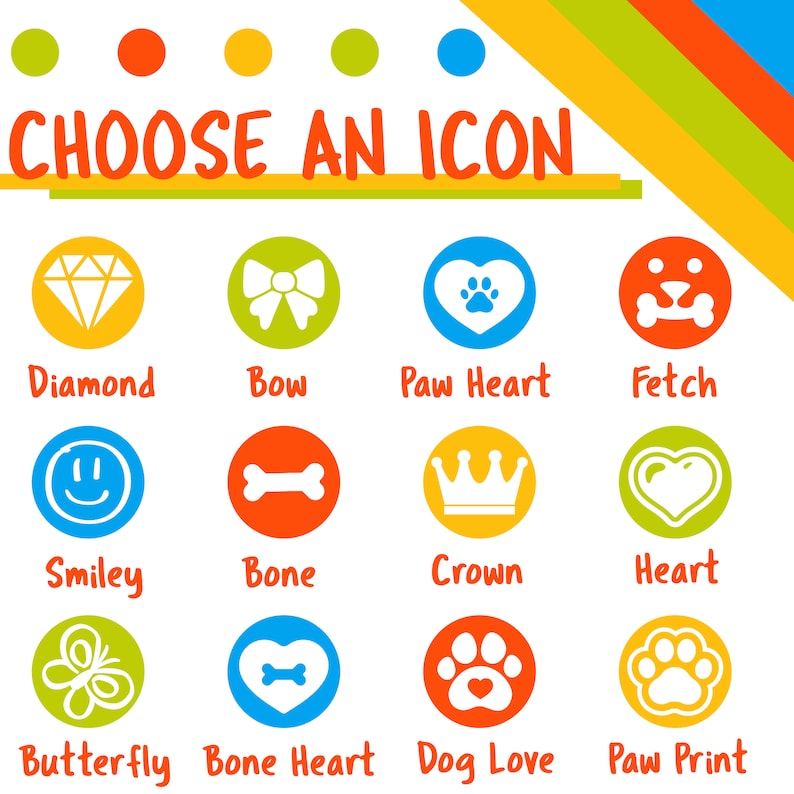 May include: A colorful chart with 12 different icons, each representing a dog-related theme. The icons are in circles with different colors, including yellow, green, blue, orange, and red. The text below each icon describes the theme, such as "Diamond", "Bow", "Paw Heart", "Fetch", "Smiley", "Bone", "Crown", "Heart", "Butterfly", "Bone Heart", "Dog Love", and "Paw Print".