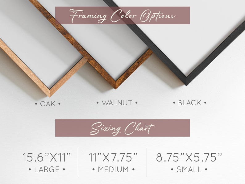 May include: A sizing chart for framed prints with three frame color options: oak, walnut, and black. The chart shows three sizes: 15.6 inches by 11 inches (large), 11 inches by 7.75 inches (medium), and 8.75 inches by 5.75 inches (small).