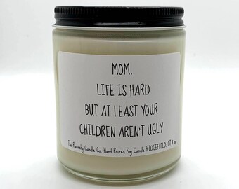 Funny Mom Soy Wax Candle: "Life is Hard, Children Aren't Ugly"