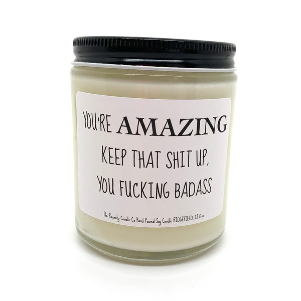 You're Amazing Keep That Shit Up Badass Candle, Funny Encouraging Candle | Gift for Friend, Co-worker, Boss, Sister, Brother, Mom, Dad