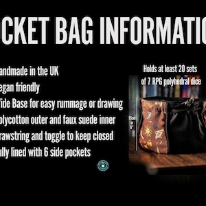 May include: A brown and black drawstring bag with a wide base and a faux suede lining. The bag is designed to hold dice and has a printed design of dice and symbols. The bag is 6 inches tall and holds at least 20 sets of 7 RPG polyhedral dice. "POCKET BAG INFORMATION" is written in white text on a black background above the bag. The bag is handmade in the UK and is vegan friendly.