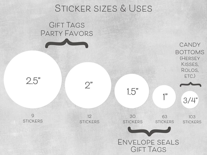 May include: A chart showing different sizes of round stickers and their uses. The sizes are 2.5 inches, 2 inches, 1.5 inches, 1 inch, and 3/4 inch. The uses are gift tags, party favors, candy bottoms, envelope seals, and gift tags.