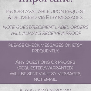 Pu&ograve; includere: Un grafico informativo grigio chiaro e viola con il testo: Important! Proofs available upon request & delivered via Etsy messages. Note: Guest/recipient label orders will always receive a proof. Please check messages on Etsy frequently. Any questions or proofs will be sent via Etsy messages, not email. If you don't respond, your order will be delayed.