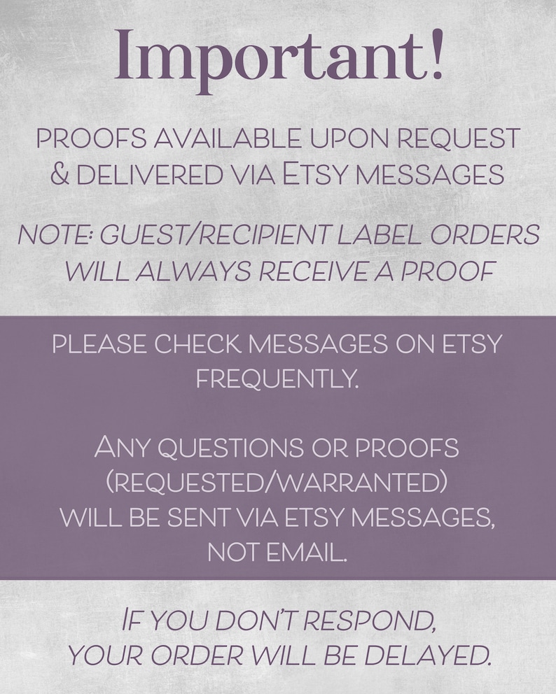 Pu&ograve; includere: Un grafico informativo grigio chiaro e viola con il testo: Important! Proofs available upon request & delivered via Etsy messages. Note: Guest/recipient label orders will always receive a proof. Please check messages on Etsy frequently. Any questions or proofs will be sent via Etsy messages, not email. If you don't respond, your order will be delayed.