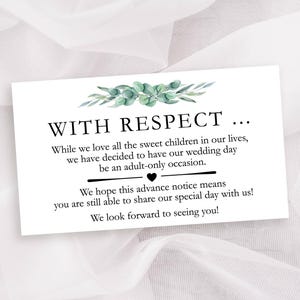 May include: A white card with green foliage at the top and the text "WITH RESPECT..." in black. The text continues: "While we love all the sweet children in our lives, we have decided to have our wedding day be an adult-only occasion. We hope this advance notice means you are still able to share our special day with us! We look forward to seeing you!"