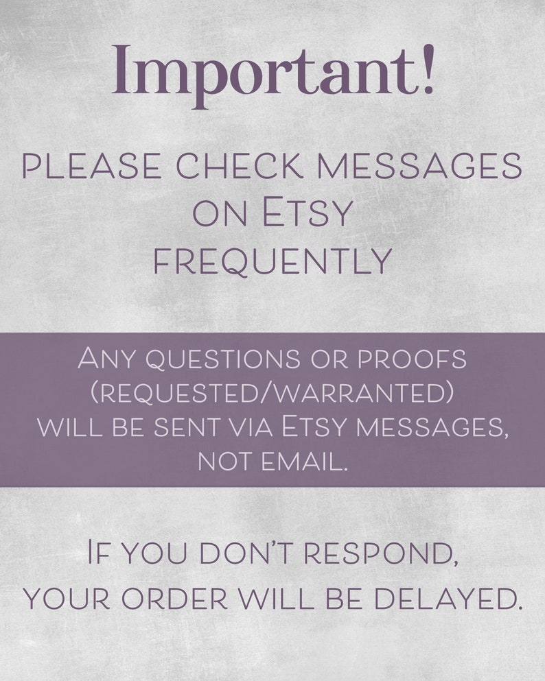 Puede incluir: Texto morado sobre fondo blanco con el texto "&iexcl;Importante!" en la parte superior. El texto debajo dice "Por favor, revise los mensajes en Etsy con frecuencia. Cualquier pregunta o prueba (solicitada/garantizada) se enviar&aacute; a trav&eacute;s de los mensajes de Etsy, no por correo electr&oacute;nico. Si no responde, su pedido se retrasar&aacute;."
