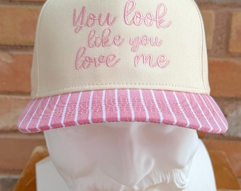 You Look Like You Love Me Embroidered Hat