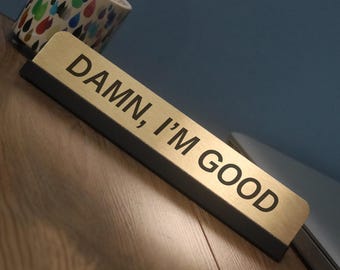 Funny Gift Desk Name Plate - Fun DAMN, I'M GOOD Job Title - Sign Colleague birthday gifts New job or promotion presents desk accessories