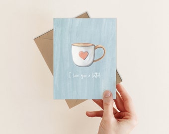 I Love You a Latte - Valentine's Day Card - Coffee Mug - Coffee Pun - Coffee Art - Greeting Cards - Single - Hand Painted Watercolor - A2