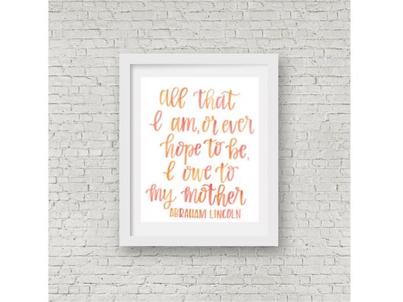 Abraham Lincoln Quote All That I Am I Owe To My Mother Etsy