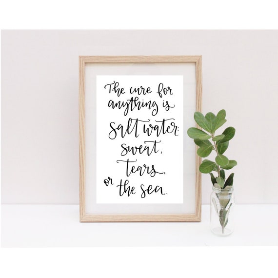 The cure for anything is salt water: sweat, tears or the sea | Hand lettered digital download print | 8X10 printable PDF | Coastal decor