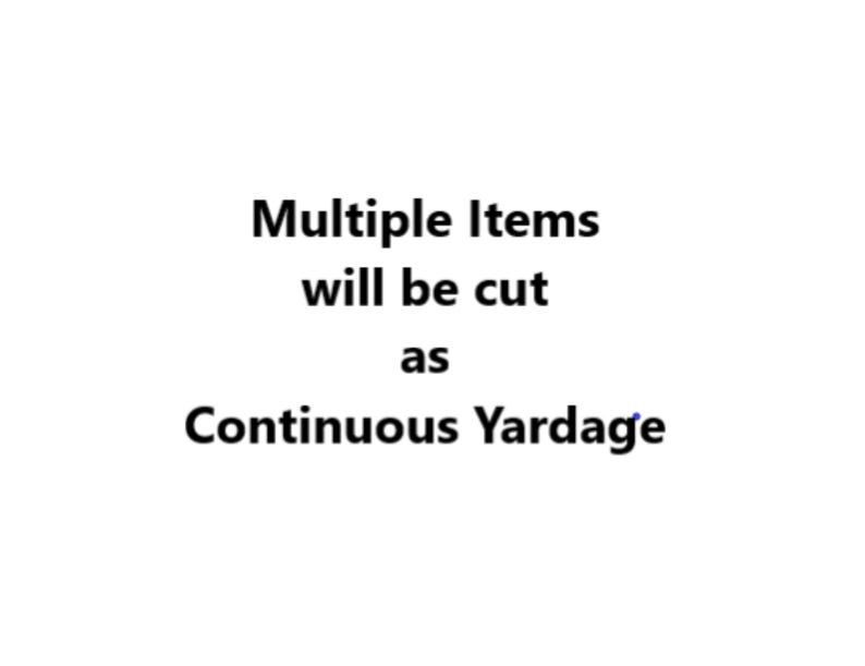 May include: Text that reads "Multiple Items will be cut as Continuous Yardage".