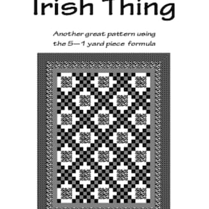 May include: A black and white quilt pattern called "Irish Thing" from A-OK Patterns. The pattern uses a 5-1 yard piece formula and measures 53 inches by 68 inches.