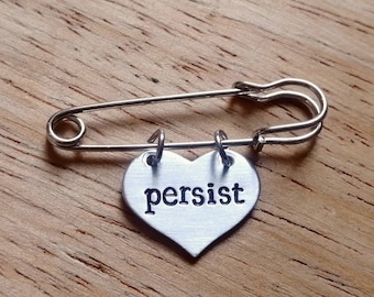 Persist ~ Heart Kilt Pin Safety Pin Brooch Badge~ Feminist,Feminism,Political,Resist~ Handmade Hand Stamped Jewelry Jewellery Accessory Gift