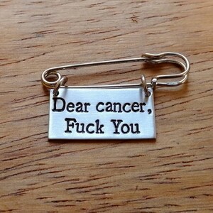 Dear Cancer, F*ck You ~ Hand Stamped Kilt Pin Safety Pin Brooch Badge ~ Survivor, Awareness ~ Jewellery Jewelry Accessory Gift