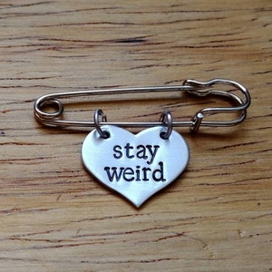 Stay Weird ~ Heart Shaped Kilt Pin Badge ~ Weirdo, Quirky, Alternative, Strange ~ Silver Hand Stamped Jewellery Jewelry Accessory Gift