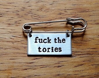 F*ck The Tories ~ Hand Stamped Kilt Pin Brooch Badge ~ Political, Boris, Brexit, Anti Tories, Tory Scum ~ Jewellery Jewelry Accessory Gift