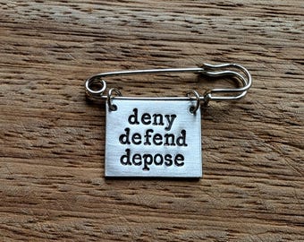 Deny defend depose ~ Pin Badge Brooch ~ Political, Equality, Resist, Protest, Activist ~ Hand Stamped Jewelry Accessory Gift