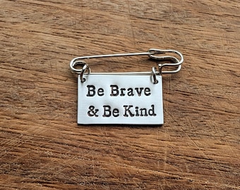 Be brave and be kind ~ Hand Stamped Kilt Safety Pin Brooch Badge ~ Inspirational, Motivational, Courage ~ Jewellery Jewelry Accessory Gift