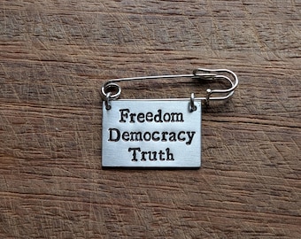 Freedom Democracy Truth ~ Hand Stamped Kilt Pin Brooch Badge ~ FDT, F*ck Donald Trump, Political, Anti Trump ~ Jewelry Accessory
