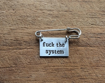 F*ck The System ~ Hand Stamped Kilt Pin Brooch Badge ~ Political,Anarchist,Activist,Feminist,Eat the Rich ~ Jewellery Jewelry Accessory Gift
