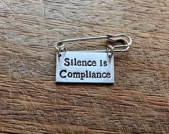 Silence is Compliance ~ Kilt Pin Safety Pin Brooch Badge~Political, Equality, Activist, Resist, Protest~Hand Stamped Jewellery Jewelry Gift