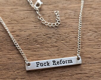 F*ck Reform ~ Hand Stamped Bar Necklace ~ Anti Reform, Political, Protest, Activist, Equality Jewellery