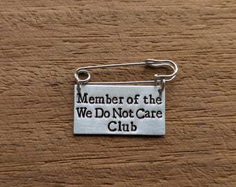 We Do Not Care Club ~ Kilt Pin Brooch Badge ~ Member of the WDNC Club, Equality, Feminist, Persist ~ Hand Stamped Jewelry Accessory Gift