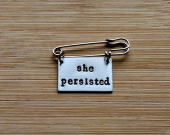 She Persisted~ Hand Stamped Pin Badge Brooch~Feminist,Feminism,Women's Equal Rights,Political,Nethertheless~Jewellery Jewelry Accessory Gift