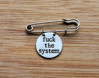 F*ck The System~ Kilt Pin Brooch Badge ~ Political,Anarchist,Activist,Feminist,Eat the Rich ~ Hand Stamped Jewellery Jewelry Accessory Gift