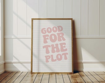 Good For the Plot Print | Funny Room Decor | Pink Prints | Home Decor | Quote Print | Friendship Gifts | Wall Art | Preppy Prints