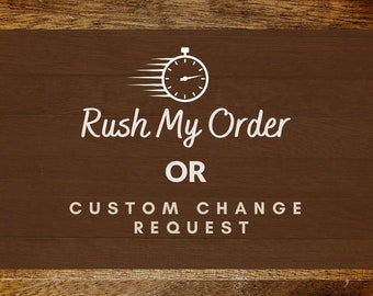 Rush My Order or Custom Change Request