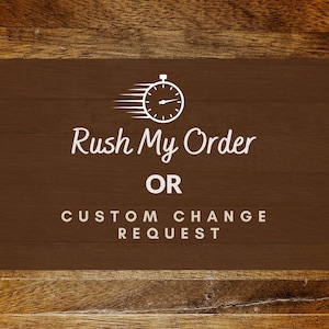 Rush My Order or Custom Change Request