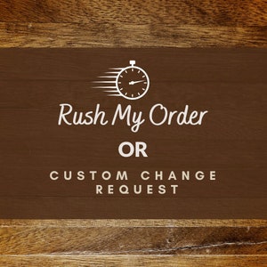 Rush My Order or Custom Change Request