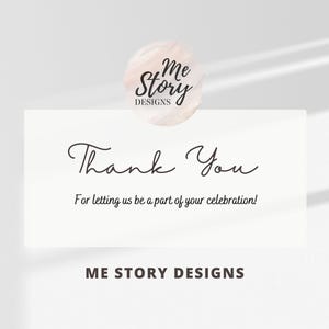 May include: A rectangular white thank you card featuring the black text Thank You and For letting us be a part of your celebration. Above the card is a circular logo with the text me Story DESIGNS, and at the bottom is the text ME STORY DESIGNS.
