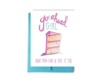 Go Ahead Girl Card, Birthday Cake Card, Have Your Cake & Eat It Too Card, Birthday for Her, Funfetti Cake Card, Hand Lettered Birthday Card
