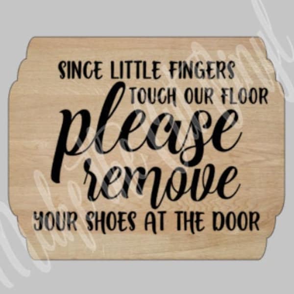 Since Little Fingers Touch Our Floor, Please Remove Your Shoes At The Door - SVG - digital file ONLY - Instant Download