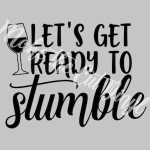 Let&#39;s Get Ready To Stumble - funny bachelorette, bridal party, wine tasting shirts - SVG - digital file ONLY