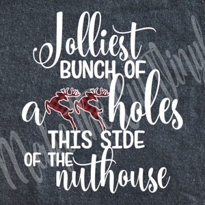 Jolliest bunch of a**holes this side of the nuthouse - .SVG, .png, .jpg, .gsp, .pdf, .eps, .dxf - digital files ONLY for instant download