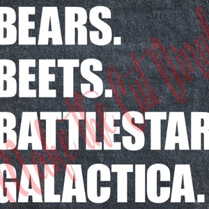 May include: White text on a dark grey background reads "BEARS. BEETS. BATTLESTAR GALACTICA."